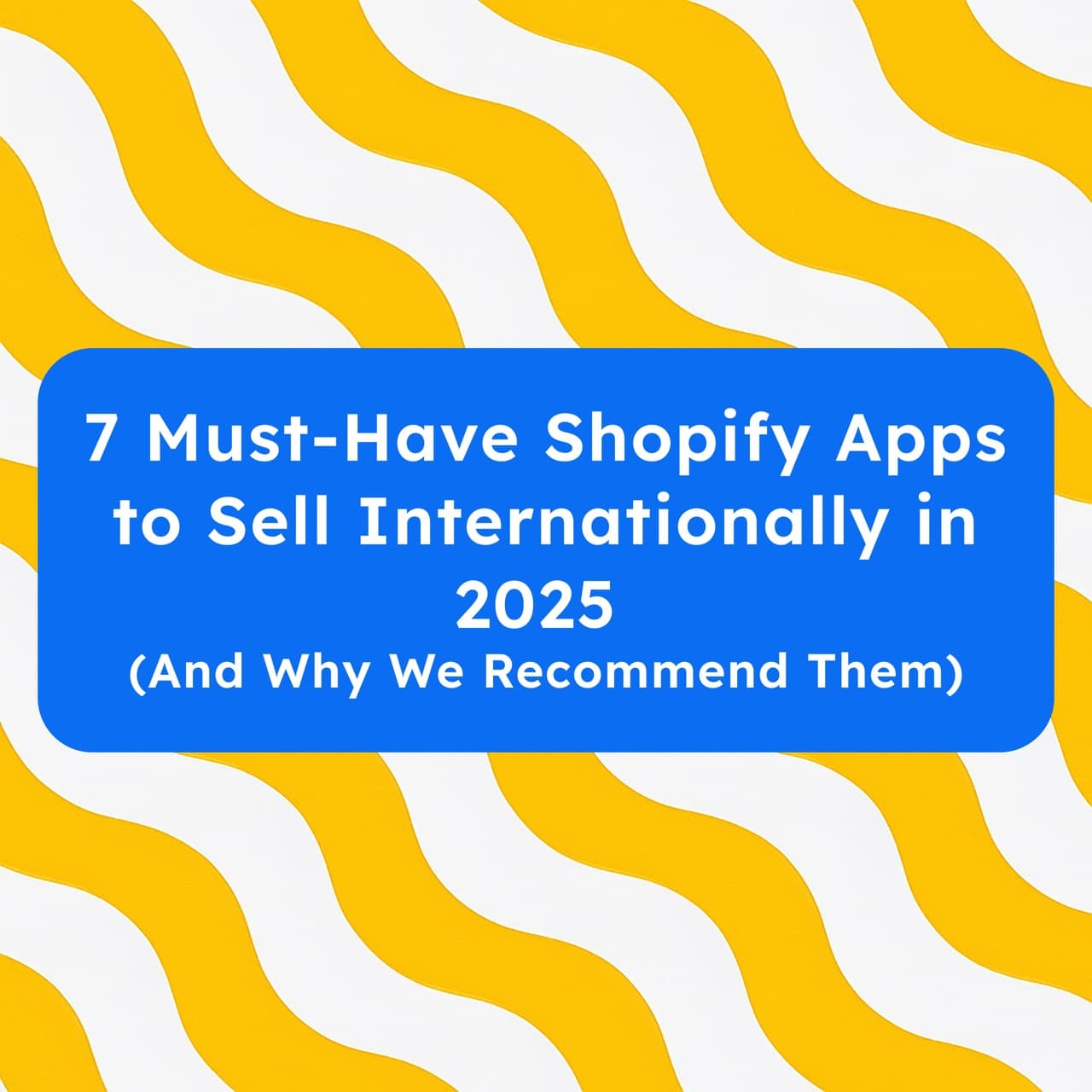 7 Best Shopify Apps for International Sales in 2025 (From Multi-Currency Experts)